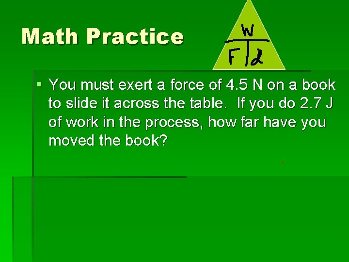 Math Practice § You must exert a force of 4. 5 N on a