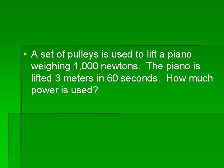 § A set of pulleys is used to lift a piano weighing 1, 000