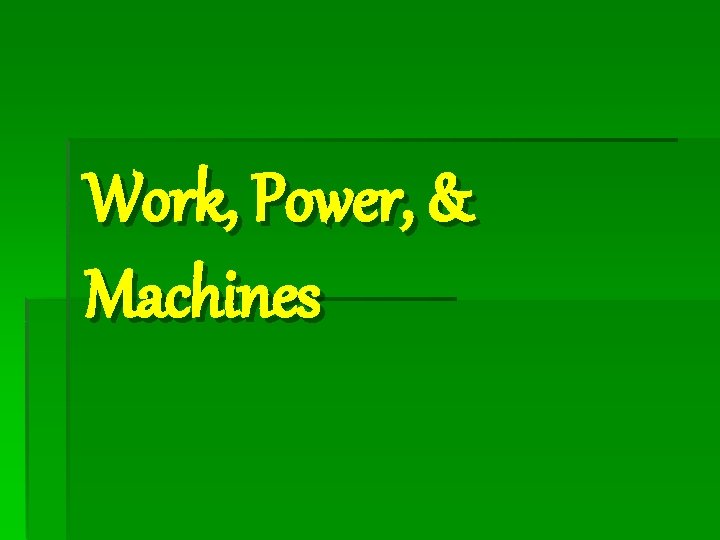 Work, Power, & Machines 