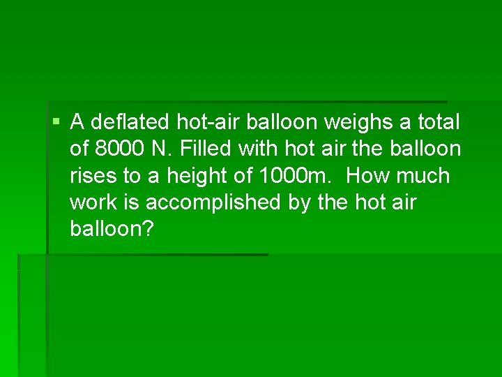 § A deflated hot-air balloon weighs a total of 8000 N. Filled with hot