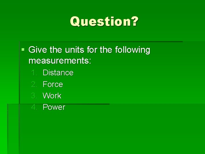 Question? § Give the units for the following measurements: 1. 2. 3. 4. Distance
