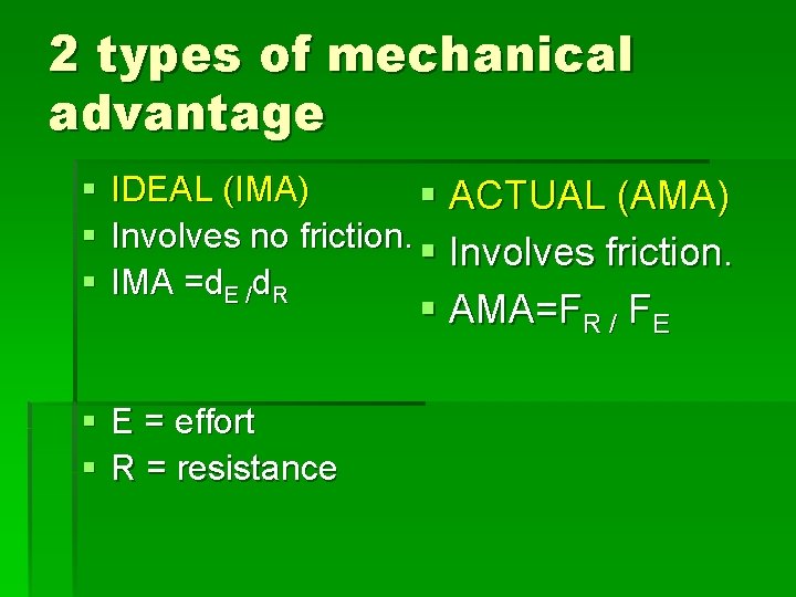 2 types of mechanical advantage § § § IDEAL (IMA) § ACTUAL (AMA) Involves