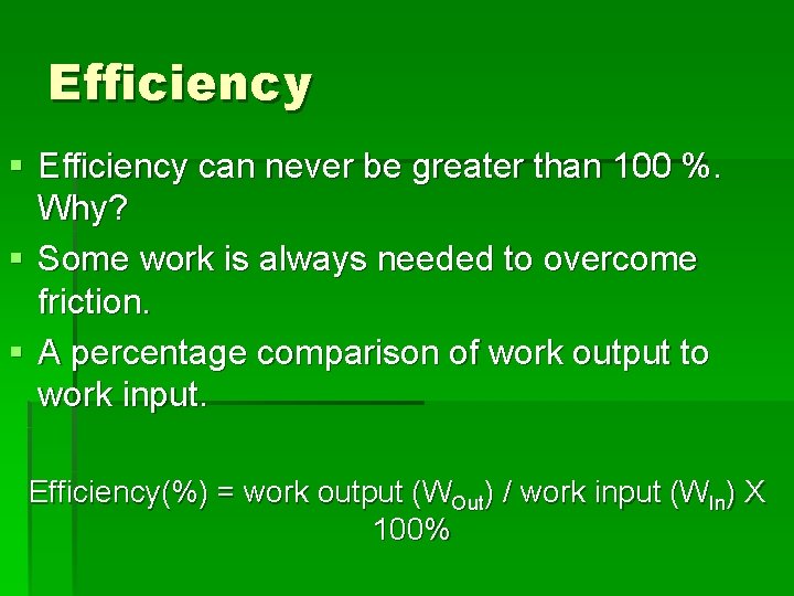 Efficiency § Efficiency can never be greater than 100 %. Why? § Some work