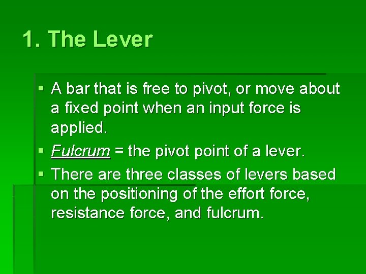 1. The Lever § A bar that is free to pivot, or move about