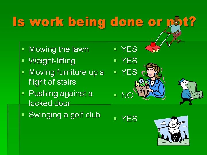 Is work being done or not? § Mowing the lawn § Weight-lifting § Moving