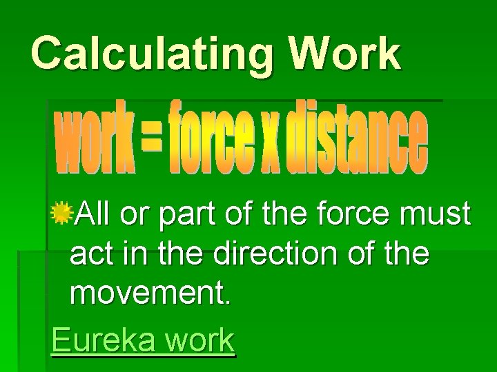 Calculating Work All or part of the force must act in the direction of