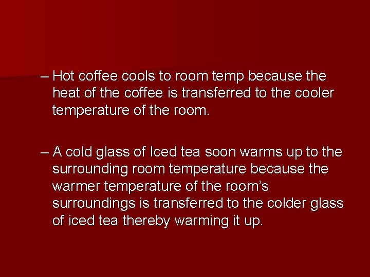 – Hot coffee cools to room temp because the heat of the coffee is