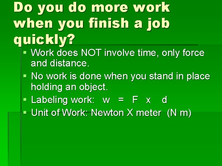 Do you do more work when you finish a job quickly? § Work does
