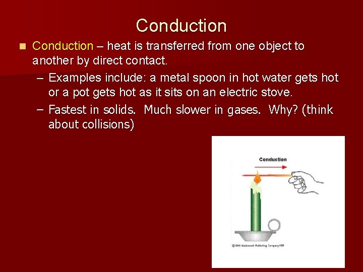 Conduction n Conduction – heat is transferred from one object to another by direct