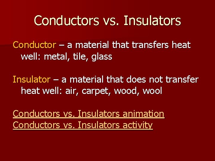 Conductors vs. Insulators Conductor – a material that transfers heat well: metal, tile, glass