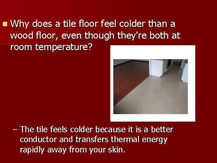 n Why does a tile floor feel colder than a wood floor, even though