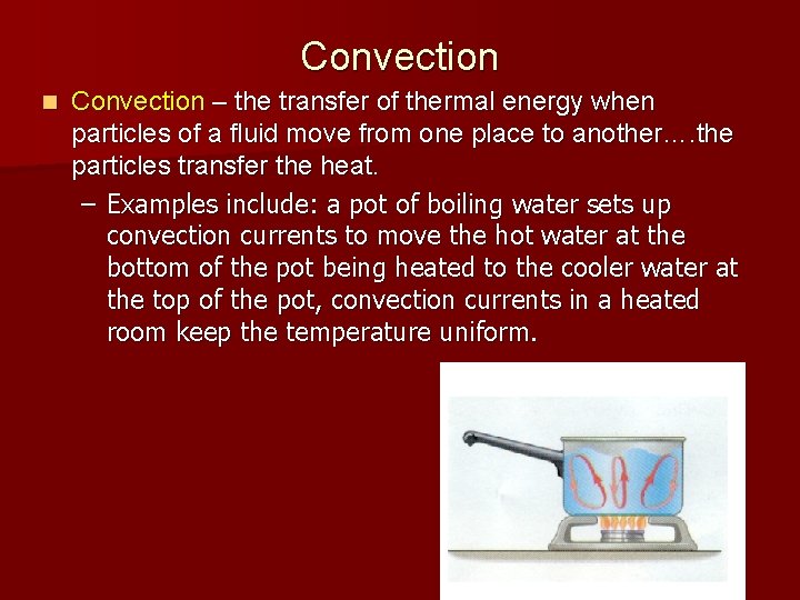 Convection n Convection – the transfer of thermal energy when particles of a fluid