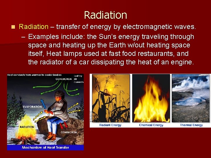 Radiation n Radiation – transfer of energy by electromagnetic waves. – Examples include: the