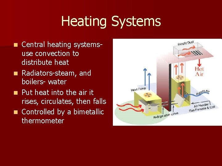 Heating Systems Central heating systemsuse convection to distribute heat n Radiators-steam, and boilers- water