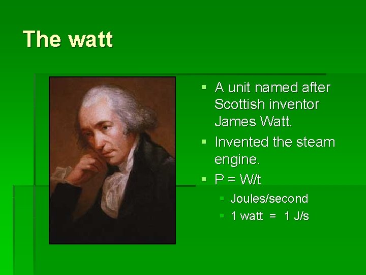 The watt § A unit named after Scottish inventor James Watt. § Invented the