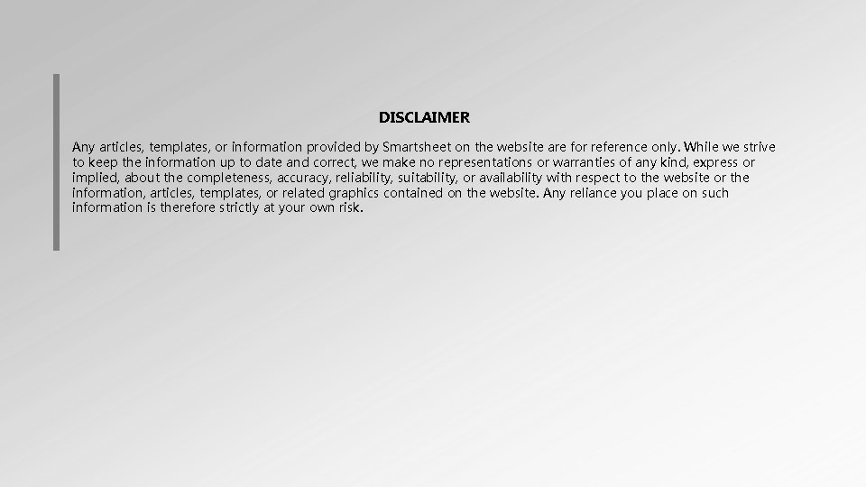  DISCLAIMER Any articles, templates, or information provided by Smartsheet on the website are