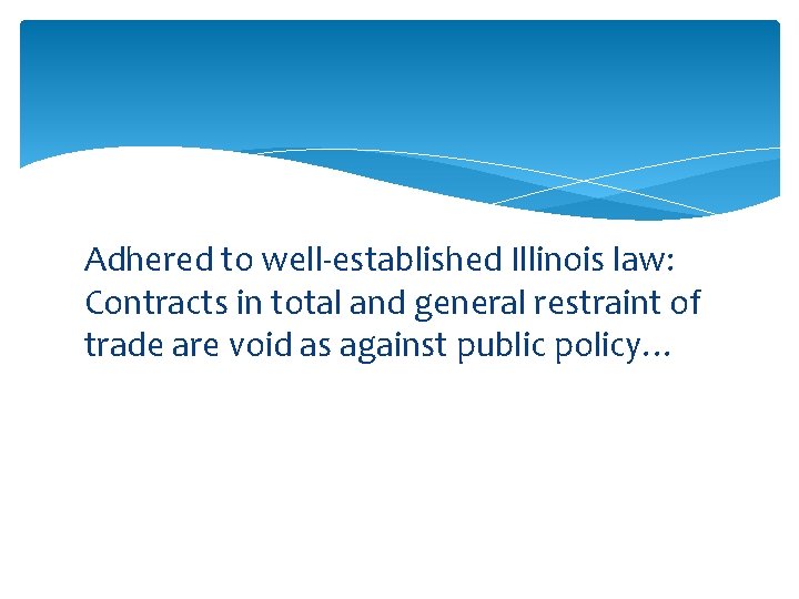 Adhered to well-established Illinois law: Contracts in total and general restraint of trade are