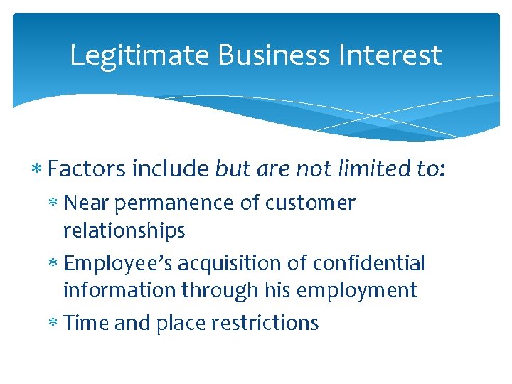 Legitimate Business Interest Factors include but are not limited to: Near permanence of customer