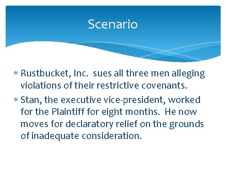 Scenario Rustbucket, Inc. sues all three men alleging violations of their restrictive covenants. Stan,