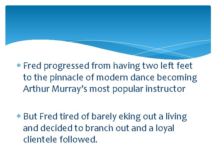  Fred progressed from having two left feet to the pinnacle of modern dance
