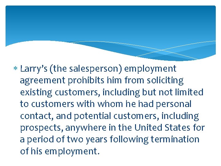  Larry’s (the salesperson) employment agreement prohibits him from soliciting existing customers, including but