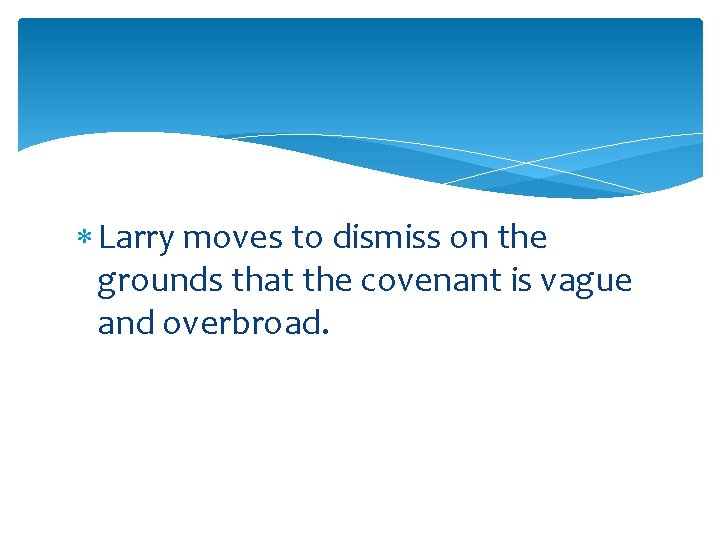  Larry moves to dismiss on the grounds that the covenant is vague and