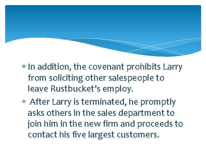  In addition, the covenant prohibits Larry from soliciting other salespeople to leave Rustbucket’s