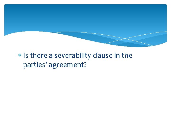  Is there a severability clause in the parties’ agreement? 