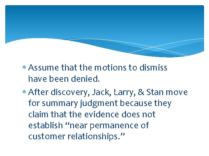  Assume that the motions to dismiss have been denied. After discovery, Jack, Larry,