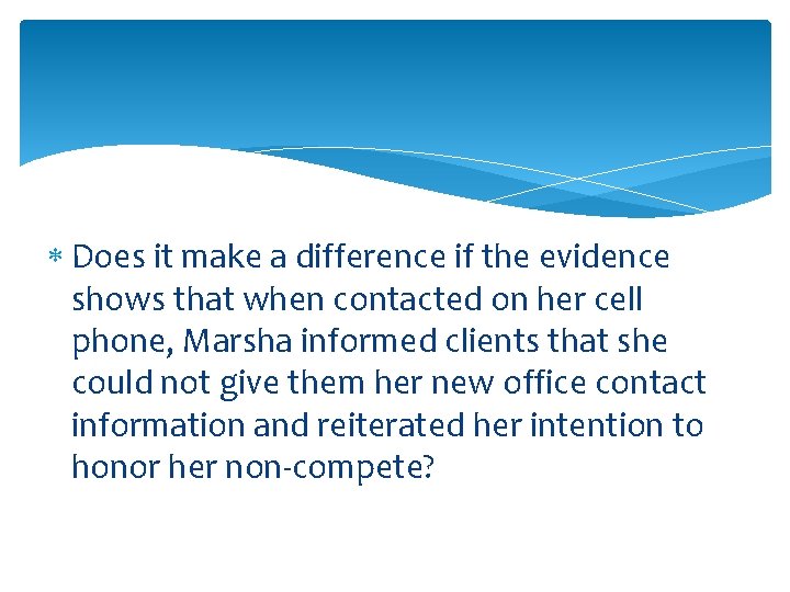  Does it make a difference if the evidence shows that when contacted on