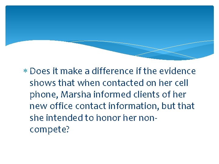  Does it make a difference if the evidence shows that when contacted on