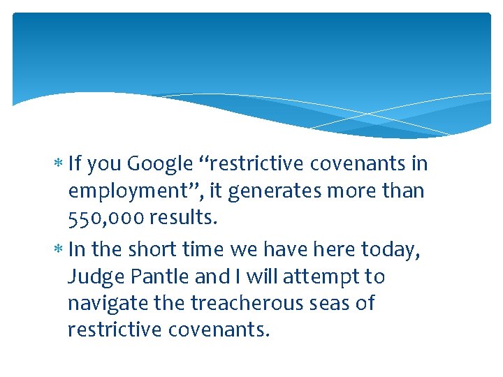  If you Google “restrictive covenants in employment”, it generates more than 550, 000