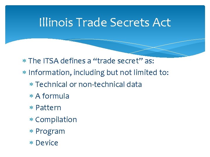 Illinois Trade Secrets Act The ITSA defines a “trade secret” as: Information, including but