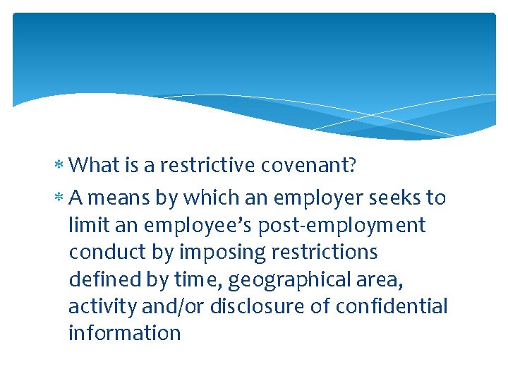  What is a restrictive covenant? A means by which an employer seeks to