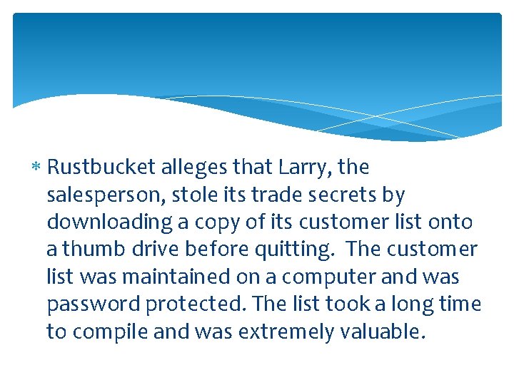  Rustbucket alleges that Larry, the salesperson, stole its trade secrets by downloading a