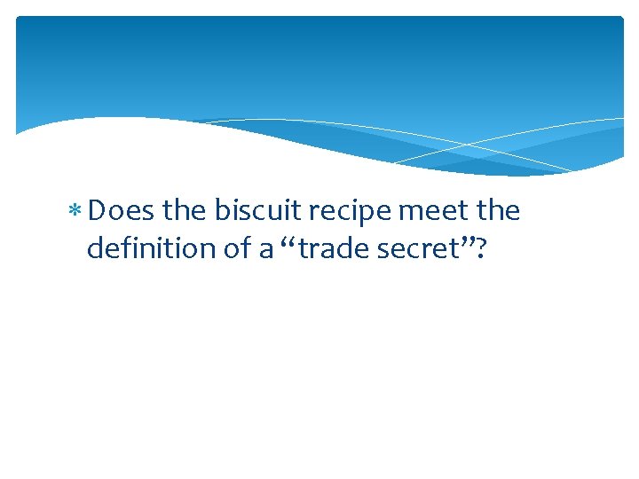  Does the biscuit recipe meet the definition of a “trade secret”? 