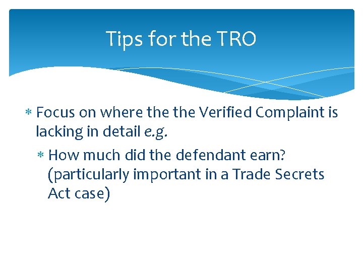 Tips for the TRO Focus on where the Verified Complaint is lacking in detail