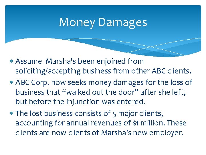 Money Damages Assume Marsha's been enjoined from soliciting/accepting business from other ABC clients. ABC