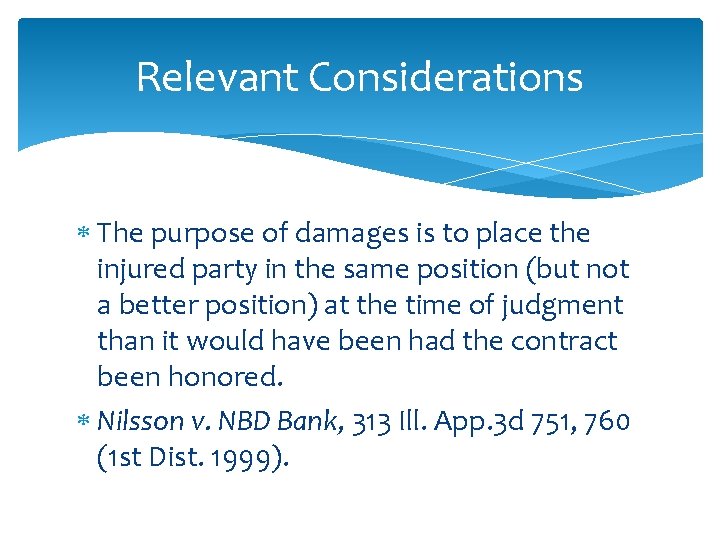 Relevant Considerations The purpose of damages is to place the injured party in the