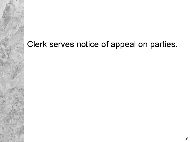 Clerk serves notice of appeal on parties. 16 