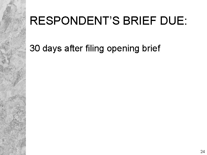 RESPONDENT’S BRIEF DUE: 30 days after filing opening brief 24 