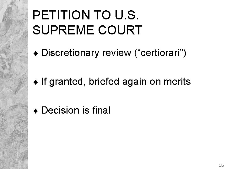 PETITION TO U. S. SUPREME COURT ¨ Discretionary review (“certiorari”) ¨ If granted, briefed