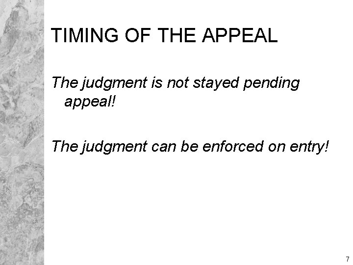 TIMING OF THE APPEAL The judgment is not stayed pending appeal! The judgment can