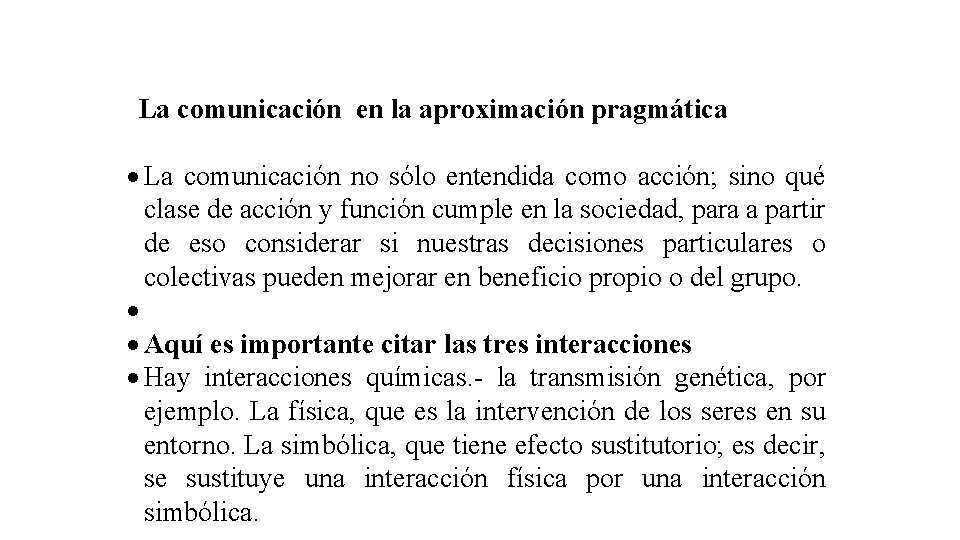 La comunicación en la aproximación pragmática La comunicación no sólo entendida como acción; sino