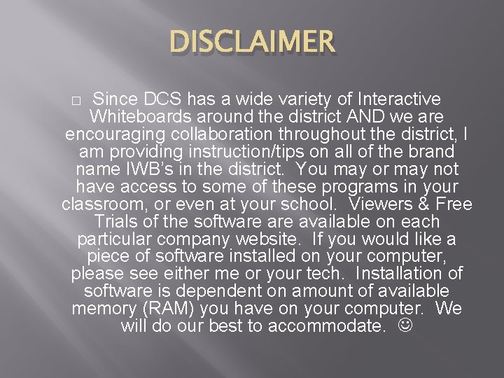 DISCLAIMER Since DCS has a wide variety of Interactive Whiteboards around the district AND