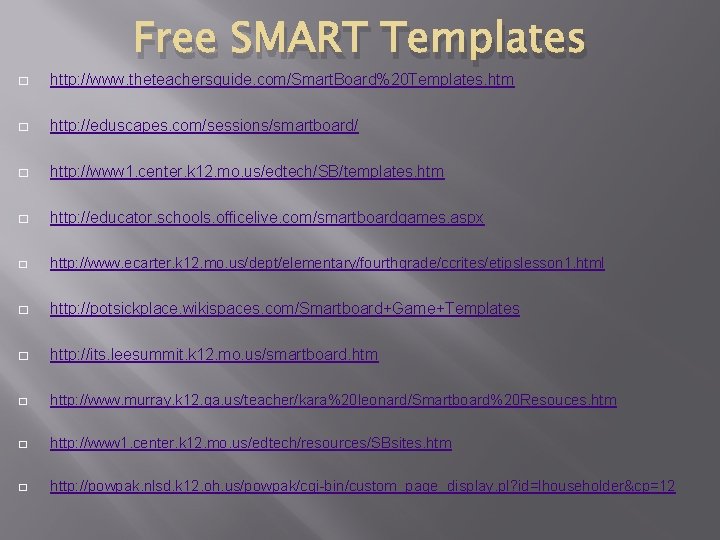 Free SMART Templates � http: //www. theteachersguide. com/Smart. Board%20 Templates. htm � http: //eduscapes.