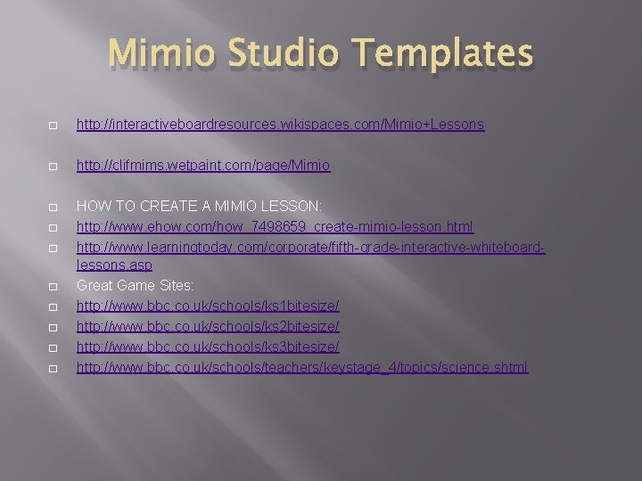 Mimio Studio Templates � http: //interactiveboardresources. wikispaces. com/Mimio+Lessons � http: //clifmims. wetpaint. com/page/Mimio �