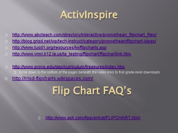 Activ. Inspire � http: //www. abcteach. com/directory/interactive/promethean_flipchart_files/ http: //blog. grisd. net/wp/tech-instruct/category/promethean/flipchart-ideas/ http: //www. tusd