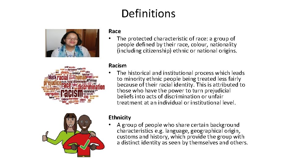 Definitions Race • The protected characteristic of race: a group of people defined by