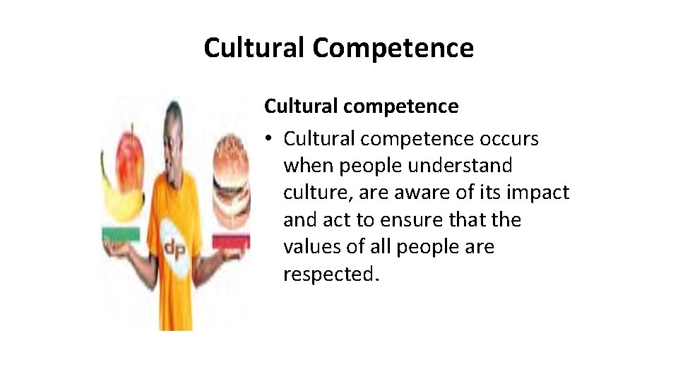 Cultural Competence Cultural competence • Cultural competence occurs when people understand culture, are aware